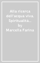 Alla ricerca dell acqua viva. Spiritualità cristiana e New Age a confronto