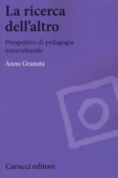 La ricerca dell altro. Prospettive di pedagogia interculturale