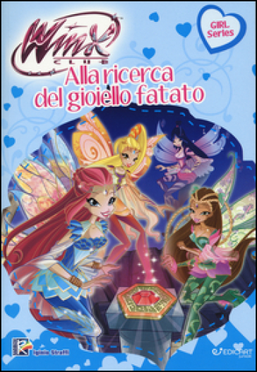 Alla ricerca del gioiello fatato. Winx club - Iginio Straffi