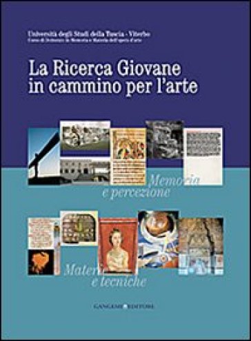 La ricerca giovane in cammino per l'arte. Memoria e percezione. Materie e tecniche. Fonti e storia - Chiara Bordino