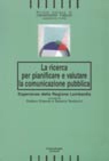 La ricerca per pianificare e valutare la comunicazione pubblica. Esperienze della Regione Lombardia