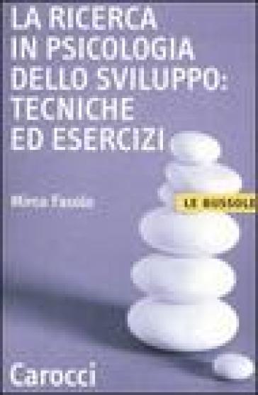 La ricerca in psicologia dello sviluppo: tecniche ed esercizi - Mirco Fasolo