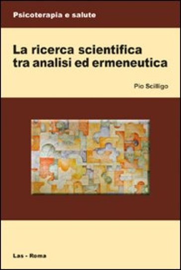 La ricerca scientifica tra analisi ed ermeneutica - Pio Scilligo