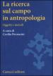 La ricerca sul campo in antropologia. Oggetti e metodi