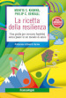 La ricetta della resilienza. Una guida per crescere bambini senza paure in un mondo di ansie