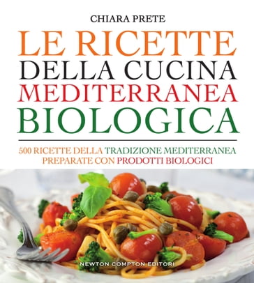 Le ricette della cucina mediterranea biologica - Chiara Prete