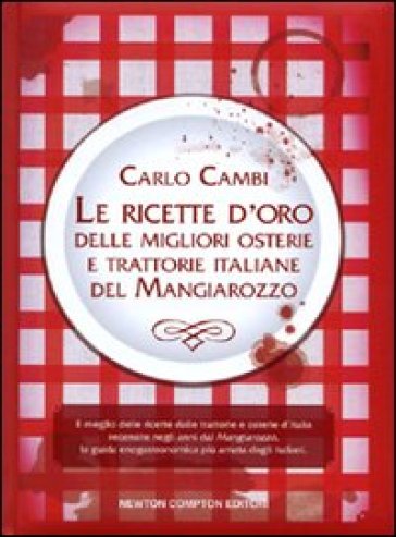 Le ricette d'oro delle migliori osterie e trattorie italiane del Mangiarozzo - Carlo Cambi