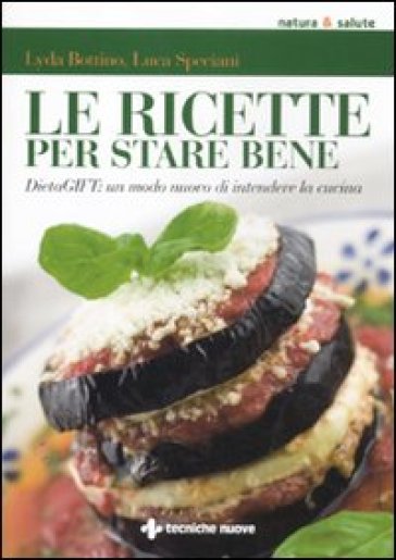 Le ricette per stare bene. DietaGIFT: un modo nuovo di intendere la cucina - Lyda Bottino - Luca Speciani