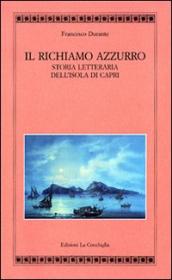 Il richiamo azzurro. Storia letteraria dell isola di Capri