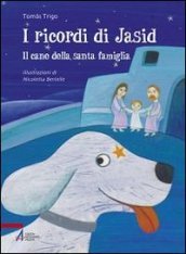 I ricordi di Jasid. Il cane della santa famiglia. Ediz. illustrata