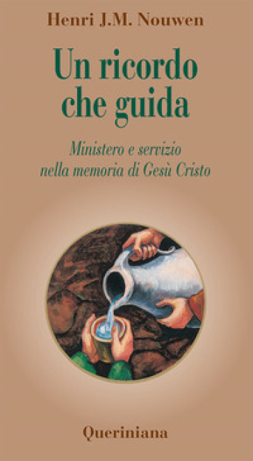 Un ricordo che guida. Ministero e servizio nella memoria di Gesù Cristo - Henri J. Nouwen