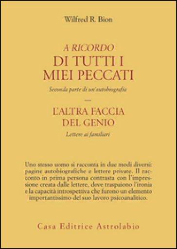 A ricordo di tutti i miei peccati. L'altra faccia del genio: lettere ai familiari - Wilfred R. Bion