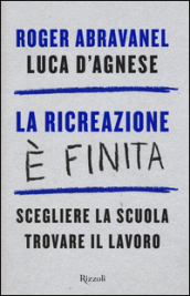 La ricreazione è finita. Scegliere la scuola, trovare il lavoro