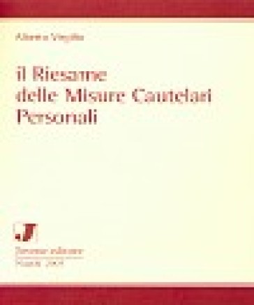 Il riesame delle misure cautelari personali - Alberto Virgilio