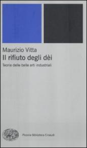 Il rifiuto degli dèi. Teoria delle belle arti industriali