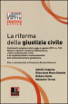 La riforma della giustizia civile. Commento organico alla Legge 6 agosto 2015, n. 132. Misure urgenti in materia fallimentare, civile e processuale civile...