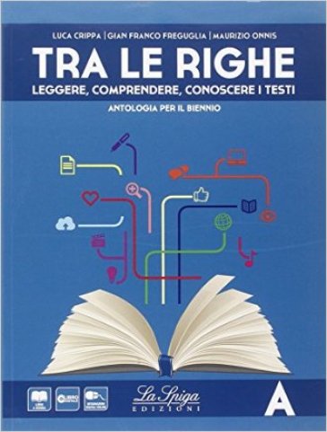 Tra le righe. Vol. A-B. Per le Scuole superiori. Con e-book. Con espansione online - Luca Crippa - Gianfranco Freguglia - Maurizio Onnis