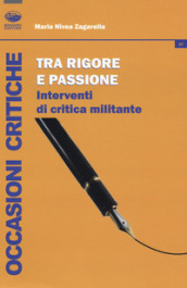 Tra rigore e passione. Interventi di critica militante