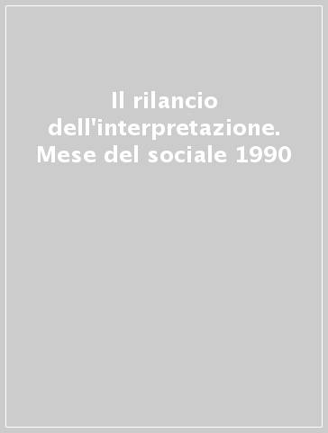 Il rilancio dell'interpretazione. Mese del sociale 1990