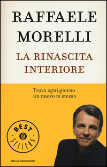 La rinascita interiore. Trova ogni giorno un nuovo te stesso - Raffaele Morelli