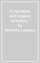 Il ripristino dell organo idraulico del Quirinale