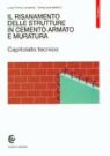 Il risanamento delle strutture in cemento armato e muratura. Capitolato tecnico - Luigi F. Lamanna - Anna L. Bellicini