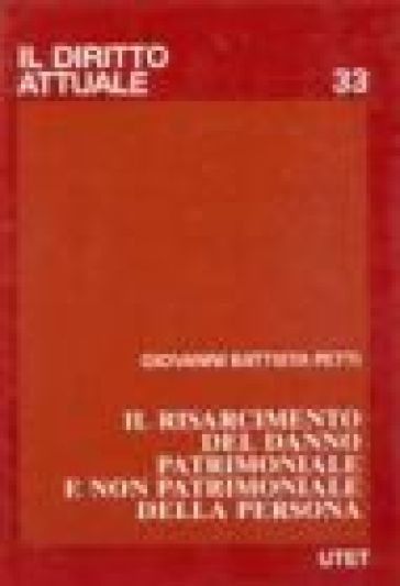 Il risarcimento del danno patrimoniale e non patrimoniale della persona - G. Battista Petti