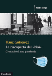 La riscoperta del «Noi». Cronache di una pandemia