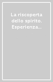 La riscoperta dello spirito. Esperienza e teologia dello Spirito Santo