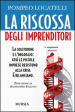 La riscossa degli imprenditori. La solitudine e l orgoglio: così le piccole imprese resistono alla crisi. E rilanciano