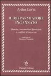 Il risparmiatore ingannato. Banche, intermediari finanziari e conflitti di interesse