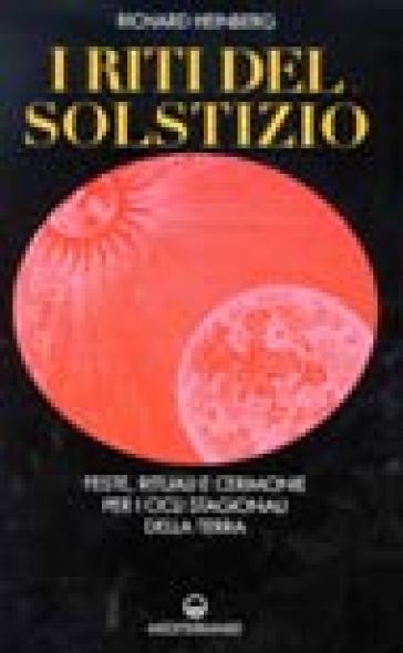 I riti del solstizio. Feste, rituali e cerimonie che celebrano i cicli della terra - Richard Heinberg