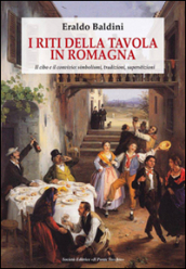 I riti della tavola in Romagna. Il cibo e il convivio: simbolismo, tradizioni, superstizioni