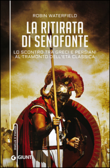 La ritirata di Senofonte. Lo scontro tra greci e persiani al tramonto dell'età classica - Robin Waterfield