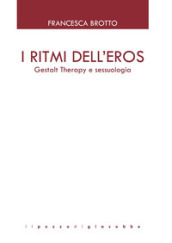 I ritmi dell eros. Gestalt Therapy e sessuologia