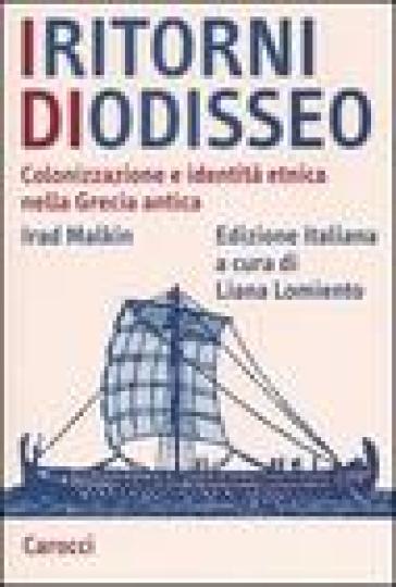 I ritorni di Odisseo. Colonizzazione e identità etnica nella Grecia antica - Irad Malkin