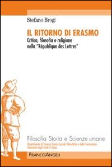 Il ritorno di Erasmo. Critica, filosofia e religione nella «République des Lettres» - Stefano Brogi