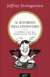 Il ritorno dell onnivoro. L uomo che ha mangiato tutto