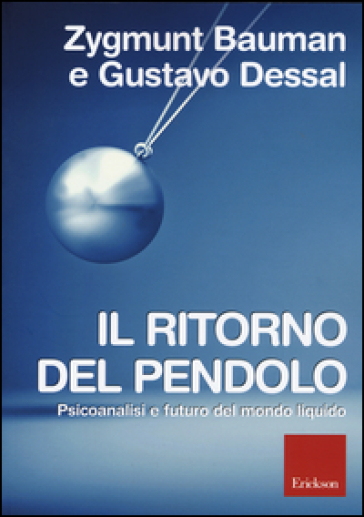 Il ritorno del pendolo. Psicoanalisi e futuro del mondo liquido - Zygmunt Bauman - Gustavo Dessal