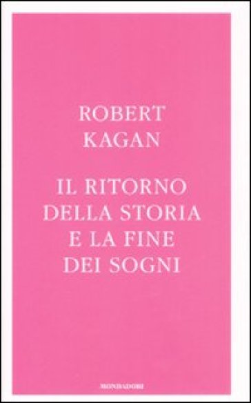 Il ritorno della storia e la fine dei sogni - Robert Kagan