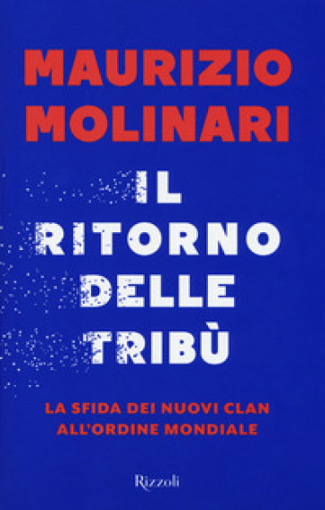 Il ritorno delle tribù. La sfida dei nuovi clan all'ordine mondiale - Maurizio Molinari