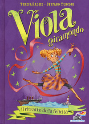 Il ritratto della felicità. Viola giramondo. 3. - Teresa Radice - Stefano Turconi