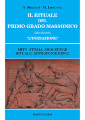 Il rituale del primo grado massonico. Vol. 2: «L  iniziazione». Mito storia procedure rituale approfondimenti