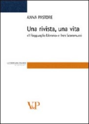 Una rivista una vita. «Il Ragguaglio Librario» e Ines Scaramucci - Anna Pastore