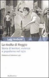 La rivolta di Reggio. Storia di territori, violenza e populismo 1970