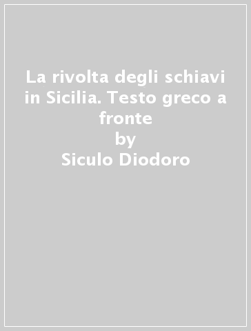 La rivolta degli schiavi in Sicilia. Testo greco a fronte - Siculo Diodoro