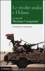 Le rivolte arabe e l islam. La transizione incompiuta