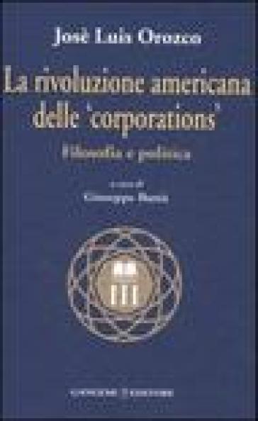 La rivoluzione americana delle «corporations». Filosofia e politica - José L. Orozco