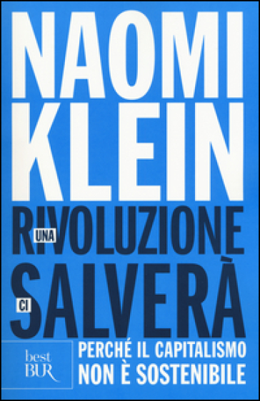 Una rivoluzione ci salverà. Perché il capitalismo non è sostenibile - Naomi Klein