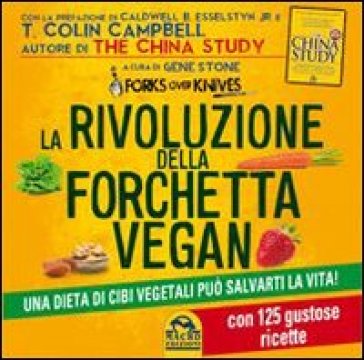 La rivoluzione della forchetta vegan. Una dieta di cibi vegetali può salvarti la vita. Con 125 gustose ricette - Gene Stone